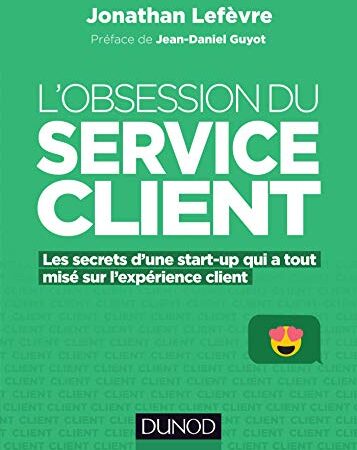 L'obsession du service client - Les secrets d'une start-up qui a tout misé sur l'expérience client: Les secrets d'une start-up qui a tout misé sur l'expérience client